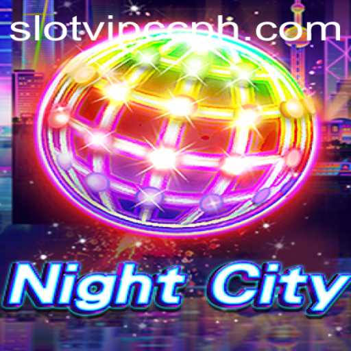 Exploring NightCity: The Ultimate Escape in Slotvip CC