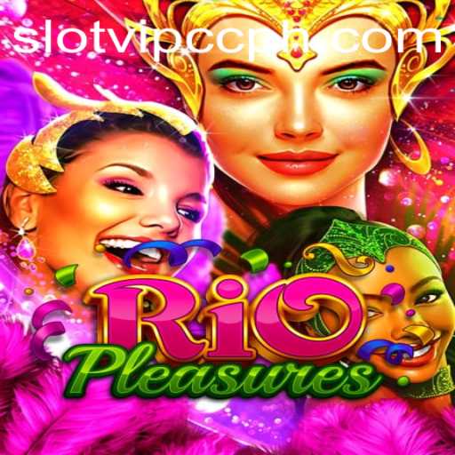 Discover the Thrills of RioPleasures: A Deep Dive into Slotvip CC's Exciting New Game